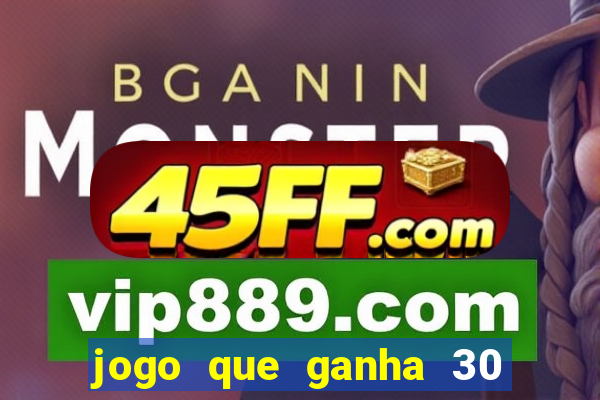 jogo que ganha 30 reais no cadastro
